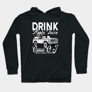 Drink Apple Juice 'Cause OJ Will Kill You Hoodie